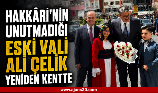 Hakkâri'nin Unutmadığı Eski Vali Ali Çelik Yeniden Kentte