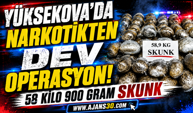 Yüksekova’da Narkotikten Dev Operasyon!