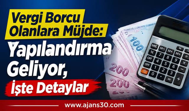 Vergi Borçlarına Büyük Kolaylık: İşte Yapılandırmanın Ayrıntıları