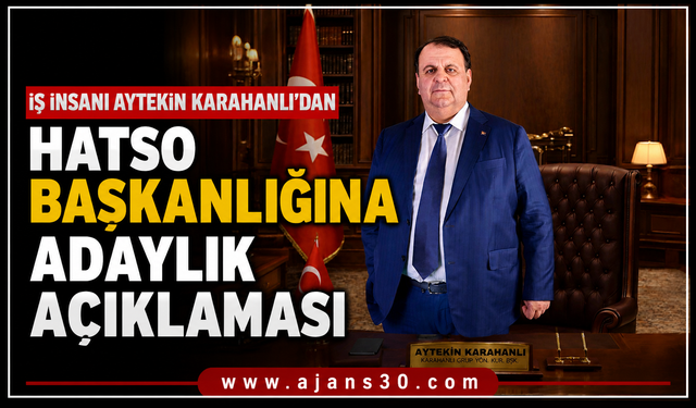 İş İnsanı Aytekin Karahanlı'dan HATSO Başkanlığına Adaylık Açıklaması