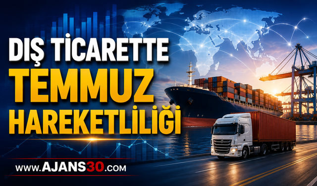 Dış Ticarette Temmuz Hareketliliği