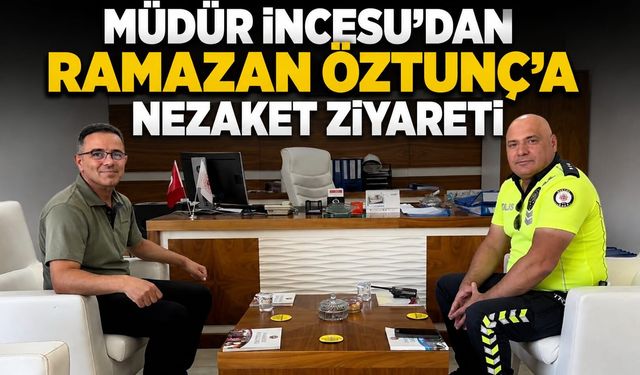 Müdür İncesu’dan Ramazan Öztunç’a Nezaket Ziyareti