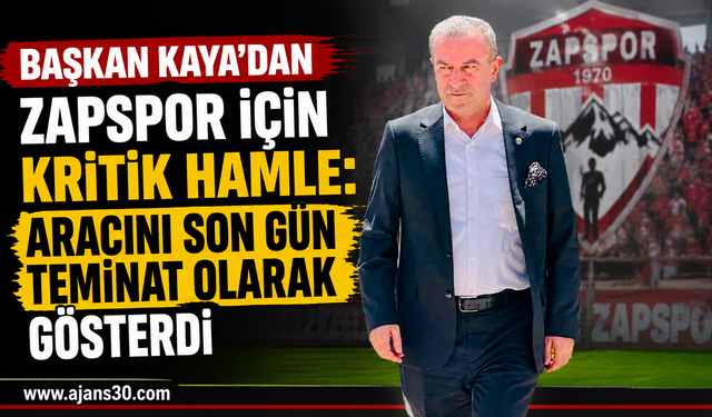 Başkan Kaya’dan Zapspor İçin Kritik Hamle: Aracını Son Gün Teminat Olarak Gösterdi