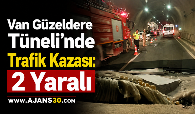 Van Güzeldere Tüneli’nde Trafik Kazası: 2 Yaralı