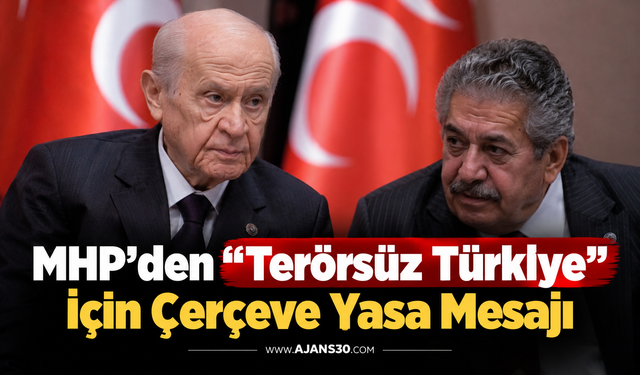 MHP’den “Terörsüz Türkiye” İçin Çerçeve Yasa Mesajı