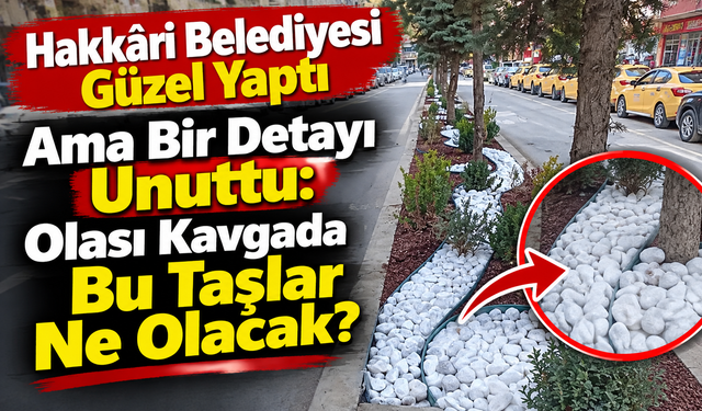 Hakkâri’de Güzel Proje, Büyük Risk: Bu Taşların Hesabını Kim Yaptı?