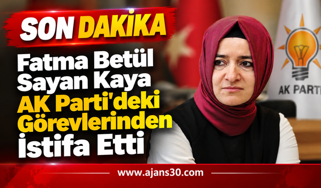 Fatma Betül Sayan Kaya AK Parti’deki Görevlerinden İstifa Etti