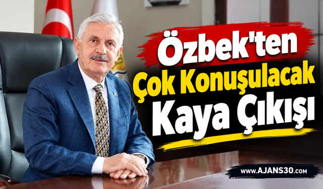 Özbek’ten Çok Konuşulacak Kaya Çıkışı