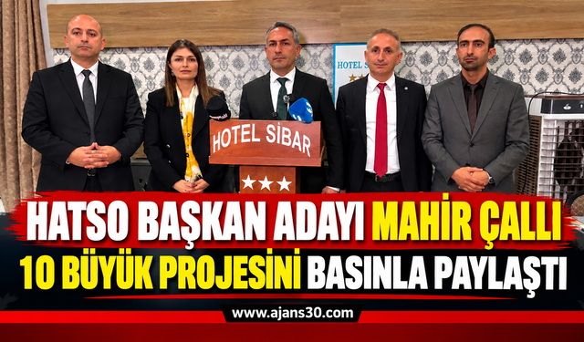 HATSO Başkan Adayı Mahir Çallı 10 Büyük Projesini Basınla Paylaştı