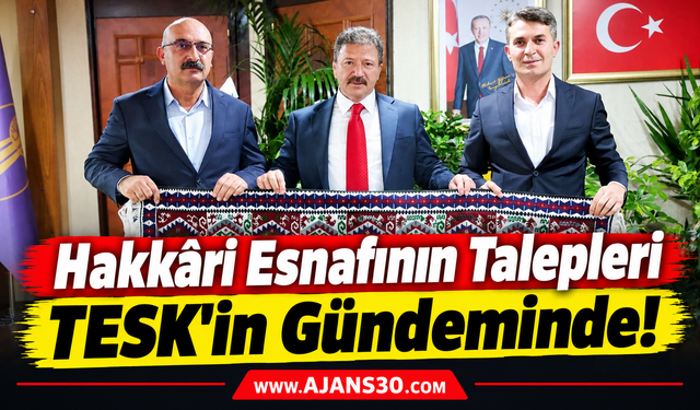 Hakkâri Esnafının Talepleri TESK’in Gündeminde!
