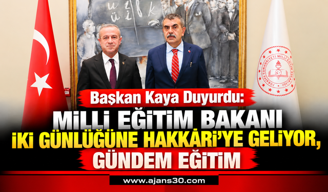 Başkan Kaya Duyurdu: Bakan Hakkâri’ye Geliyor