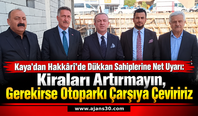 Kaya’dan Dükkan Sahiplerine Kira Uyarısı: Gerekirse Otoparkı Kapalı Çarşı Yaparız