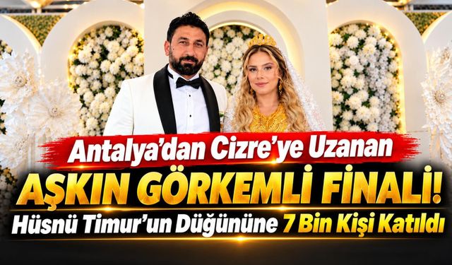 Antalya’dan Cizre’ye Uzanan Aşkın Görkemli Finali!