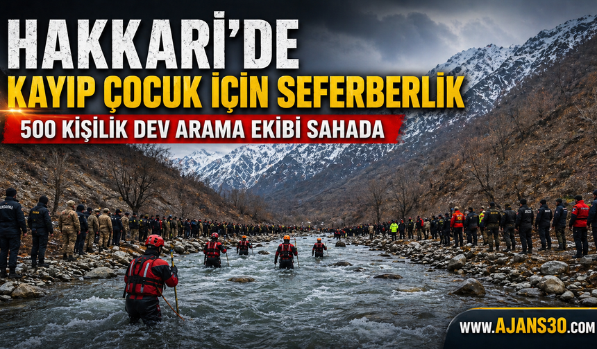 Hakkâri’de Kayıp Çocuk İçin Seferberlik  500 Kişilik Dev Arama Ekibi Sahada