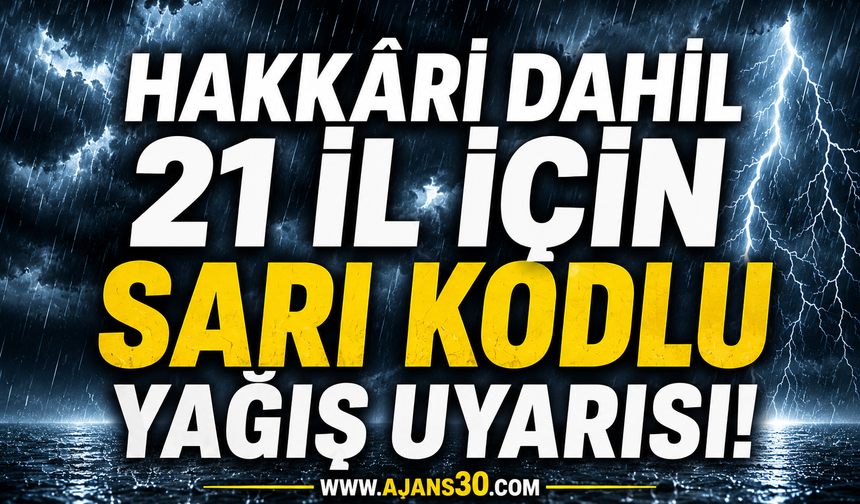Hakkâri Dahil 21 İl İçin Sarı Kodlu Yağış Uyarısı!