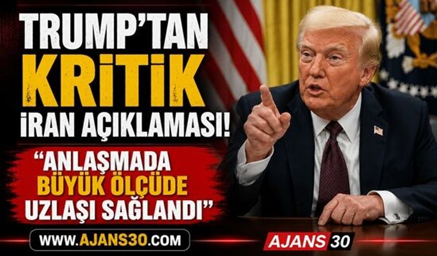Trump’tan Kritik İran Açıklaması!  Anlaşmada Büyük Ölçüde Uzlaşı Sağlandı