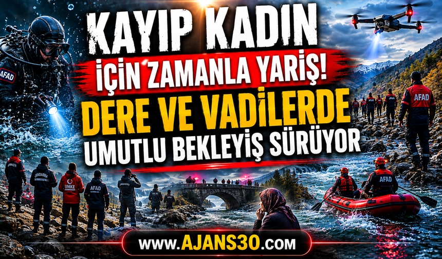 Kayıp Kadın İçin Zamanla Yarış! Dere ve Vadilerde Umutlu Bekleyiş Sürüyor
