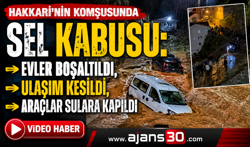 Hakkari'nin Komşusunda Sel Kabusu: Evler Boşaltıldı, Ulaşım Kesildi, araçlar sulara kapıldı,
