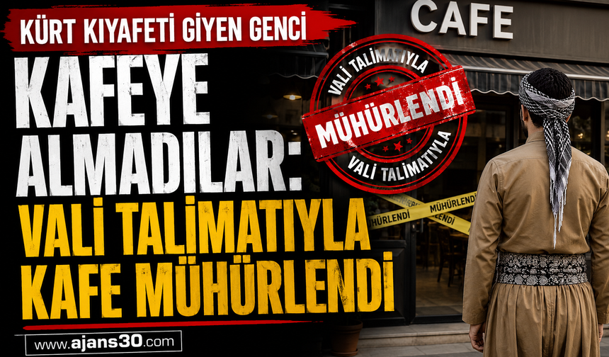 Kürt Kıyafeti Giyen Genci Kafeye Almadılar: Vali Talimatıyla Kafe Mühürlendi