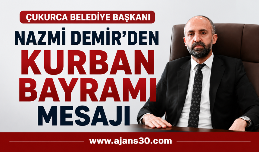 Çukurca Belediye Başkanı Nazmi Demir’den Kurban Bayramı Mesajı