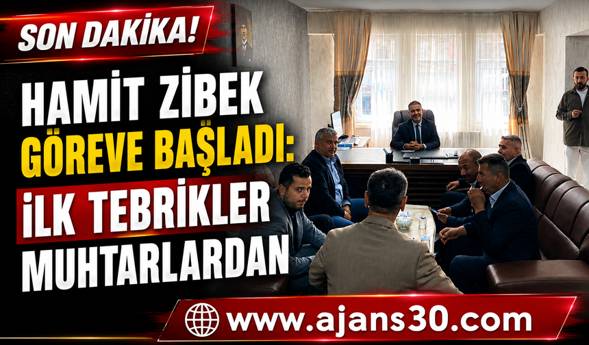 Hamit Zibek Göreve Başladı: İlk Tebrikler Muhtarlardan