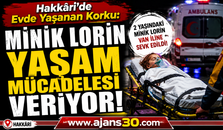 Hakkâri’de Evde Yaşanan Korku: Minik Lorin Yaşam Mücadelesi Veriyor