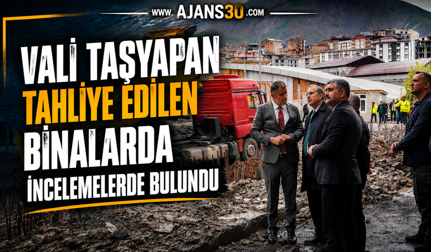 Vali Taşyapan Tahliye Edilen Binalarda İncelemelerde Bulundu