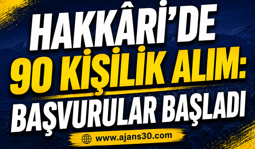 Hakkâri’de 90 Kişilik Alım: Başvurular Başladı