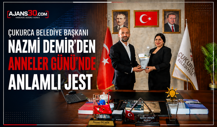 Çukurca Belediye Başkanı Nazmi Demir’den Anneler Günü’nde Anlamlı Jest