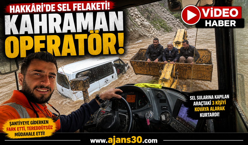 Hakkâri’de Selde Kahramanlık: Operatör 3 Kişiyi Ölümden Kurtardı