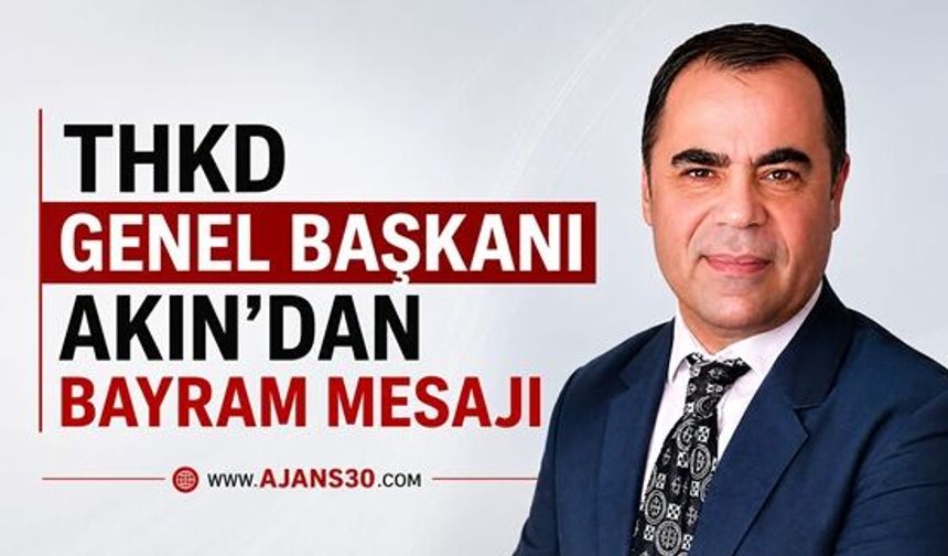 THKD Genel Başkanı Akın’dan Kurban Bayram Mesajı
