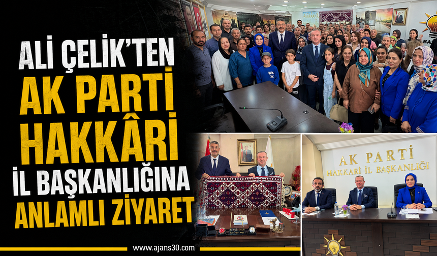 Ali Çelik'ten AK Parti Hakkâri İl Başkanlığına Anlamlı Ziyaret