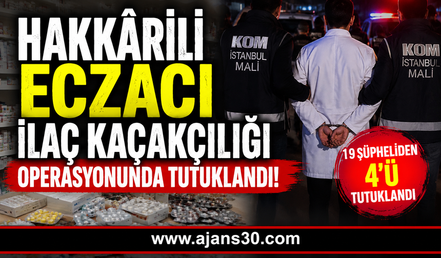 Hakkârili Eczacı İlaç Kaçakçılığı Operasyonunda Tutuklandı
