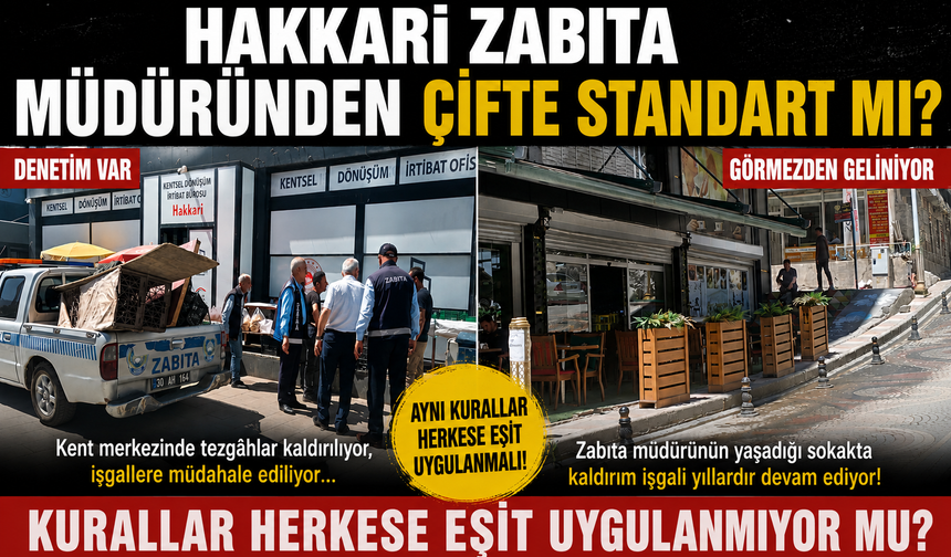 Hakkâri Zabıta Müdüründen Çifte Standart mı?