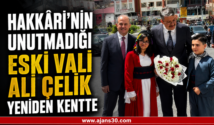 Hakkâri'nin Unutmadığı Eski Vali Ali Çelik Yeniden Kentte