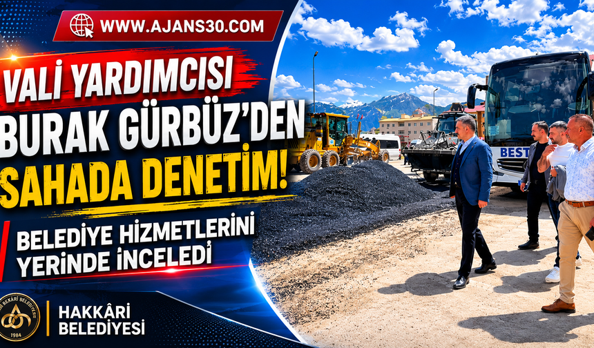 Vali Yardımcısı Burak Gürbüz’den Sahada Denetim