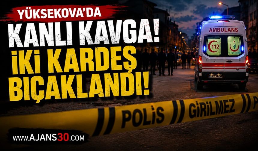 Yüksekova'da Bıçaklı Kavga İki Kardeş Yaralandı
