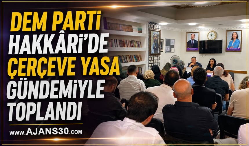 DEM Parti Hakkâri'de Çerçeve Yasa Gündemiyle Toplandı