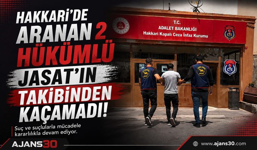 Hakkari’de Aranan 2 Hükümlü JASAT’ın Takibinden Kaçamadı