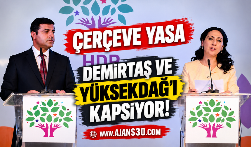 Çerçeve Yasa Demirtaş ve Yüksekdağ’ı Kapsıyor