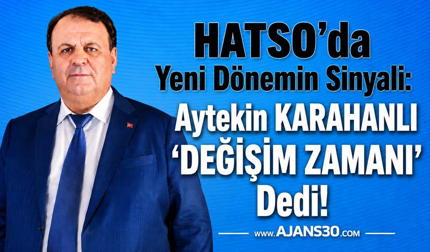 HATSO’da Yeni Dönemin Sinyali: Aytekin Karahanlı ‘Değişim Zamanı’ Dedi!