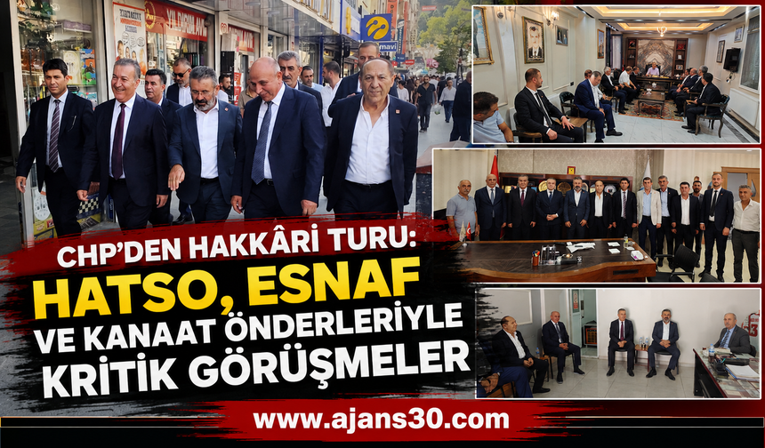 CHP'den Hakkâri Turu: HATSO, Esnaf ve Kanaat Önderleriyle Kritik Görüşmeler