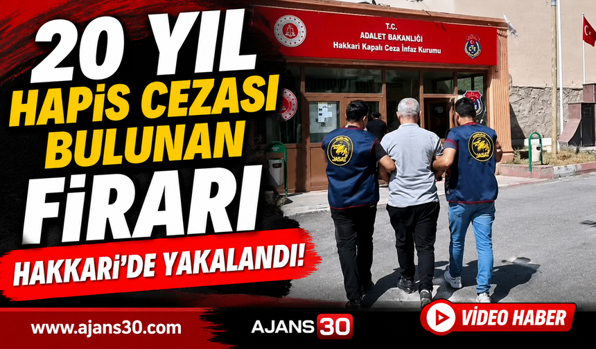 20 Yıl Hapis Cezası Bulunan Firari Hakkari'de Yakalandı