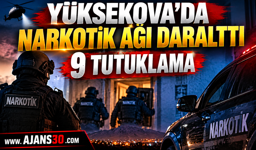 Yüksekova’da Narkotik Ağı Daralttı: 9 Tutuklama