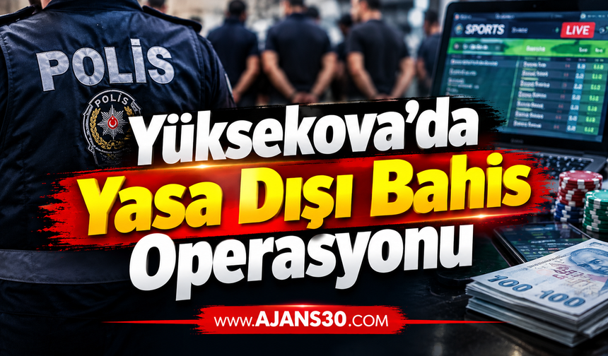 Yüksekova’da Yasa Dışı Bahis Operasyonu