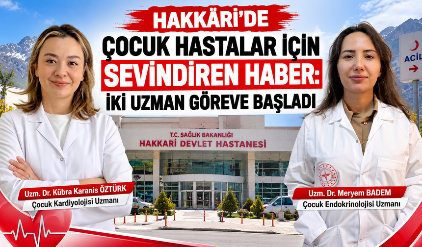 Hakkâri’de Sağlık Kadrosu Güçleniyor: İki Yeni Uzman Hekim Göreve Başladı