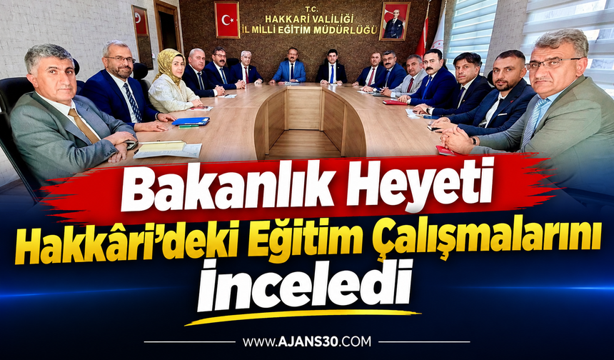 Bakanlık Heyeti Hakkâri’deki Eğitim Çalışmalarını İnceledi