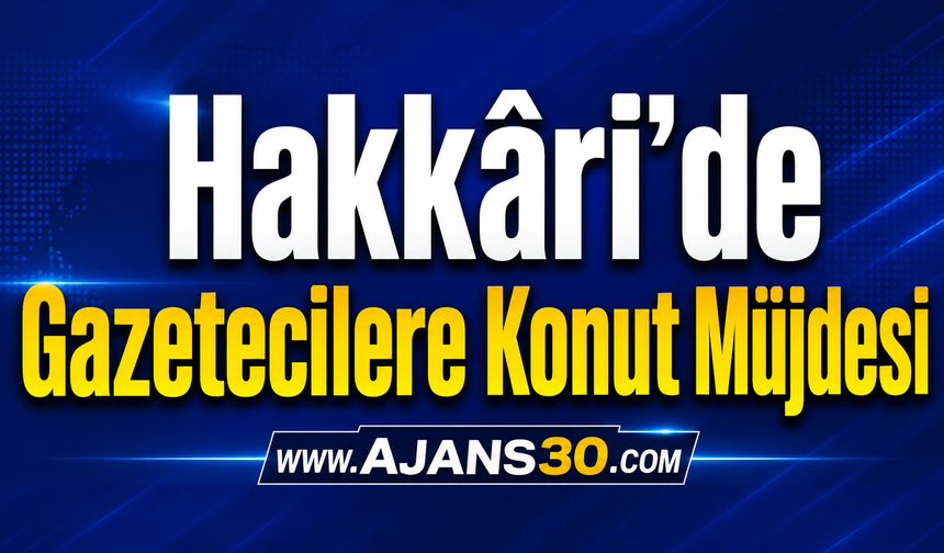 Hakkâri’de Gazetecilere Konut Müjdesi