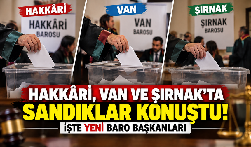 Hakkâri, Van ve Şırnak’ta Sandıklar Konuştu! İşte Yeni Baro Başkanları