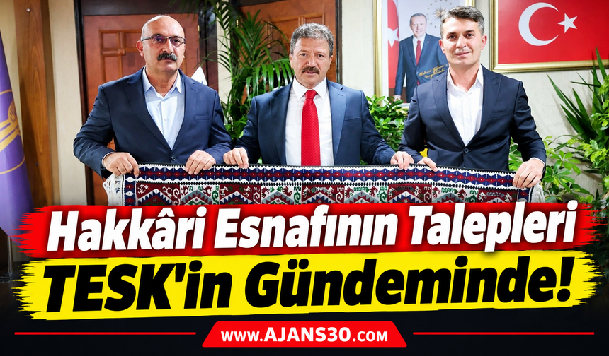 Hakkâri Esnafının Talepleri TESK’in Gündeminde!